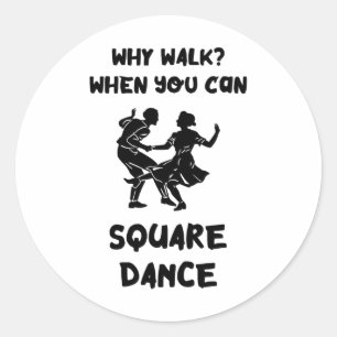 Square Dance Why Walk Square Dancer Square Dancing Classic Round Sticker