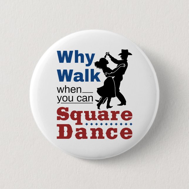 Square Dancing Why Walk When You Can Square Dance 2 Inch Round Button (Front)