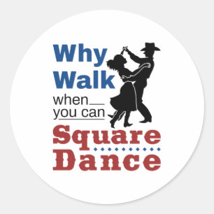 Square Dancing Why Walk When You Can Square Dance Classic Round Sticker