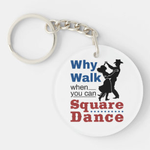 Square Dancing Why Walk When You Can Square Dance Keychain