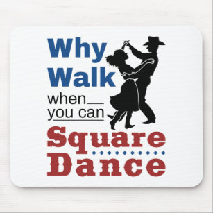 Square Dancing Why Walk When You Can Square Dance Mouse Pad