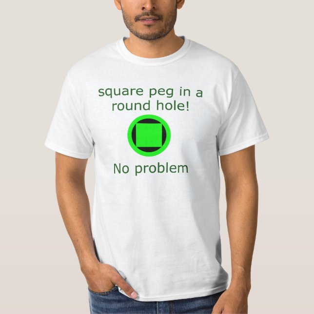 Square peg in a round hole T-Shirt (Front)