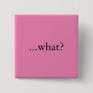 Square pin/button, "...what?" 2 inch square button