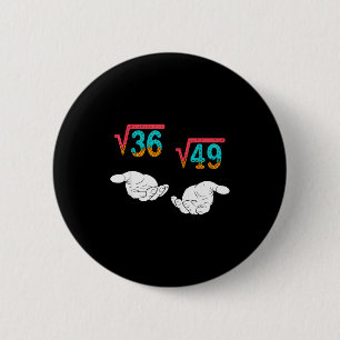 Square Root 36 49 Meme 67 Ice Cream Drip Math Teac 2 Inch Round Button