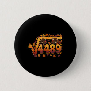Square Root 4489 Funny Thanksgiving Meme 67 Math T 2 Inch Round Button