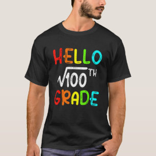 Square Root Of 100 Grade Hello 10th Grade Back To T-Shirt