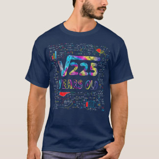 Square Root Of 225 15th Birthday 15 Years Old Bday T-Shirt