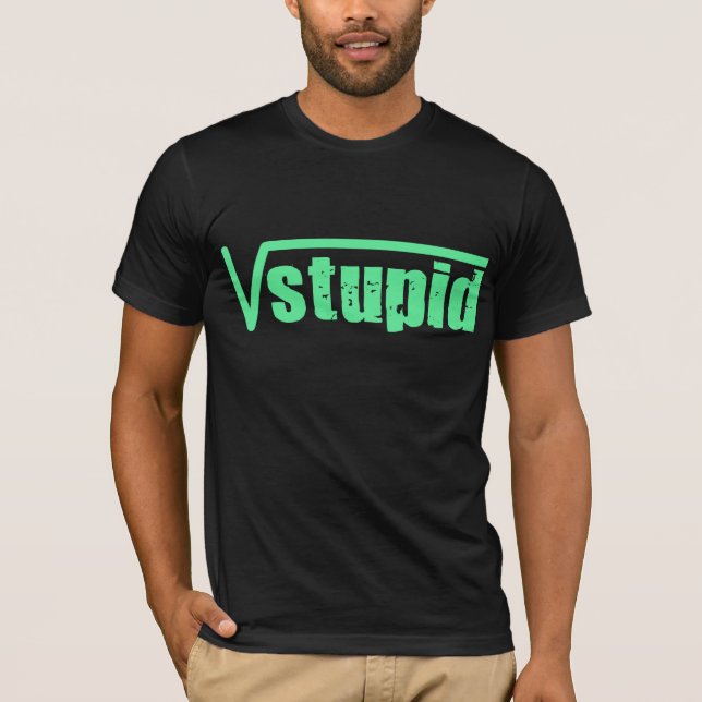 Square Root Stupid T-Shirt (Front)
