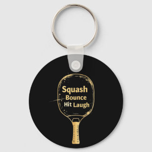 Squash Bounce Hit Laugh: Embrace the Fun and Spiri Keychain