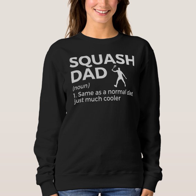 Squash Dad Definition  Squash Player Sweatshirt (Front)