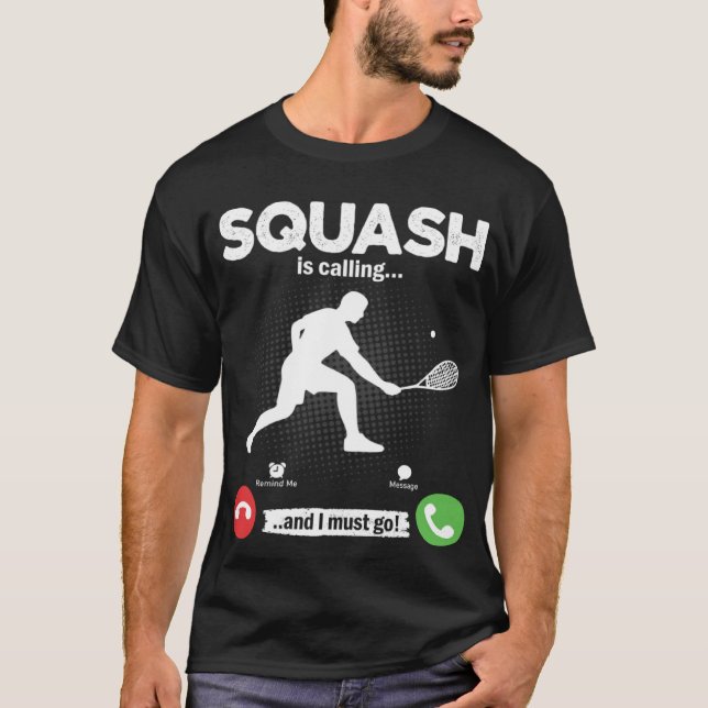 Squash Is Calling I Must Go Tennis Hobby Squash T-Shirt (Front)