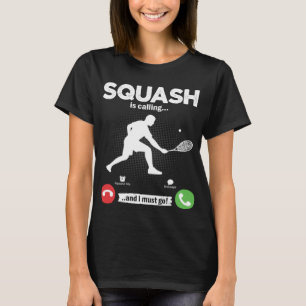 Squash Is Calling I Must Go Tennis Hobby Squash T-Shirt