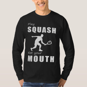 Squash Opponents, Not Words! Play Squash, Not Your T-Shirt