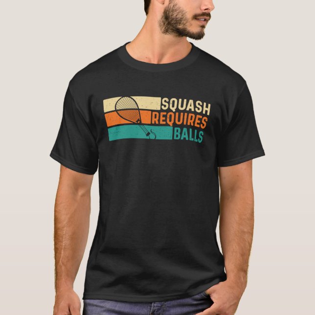 Squash Requires Balls  Racquetball Athlete Sports T-Shirt (Front)