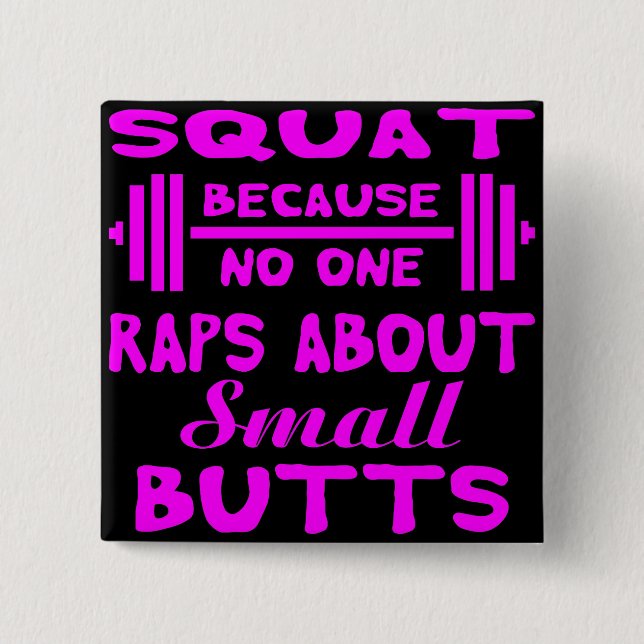 Squat Because No One Raps About Small Butts  # 2 Inch Square Button (Front)