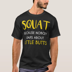 Squat Because Nobody Raps About Little Buts gift T-Shirt