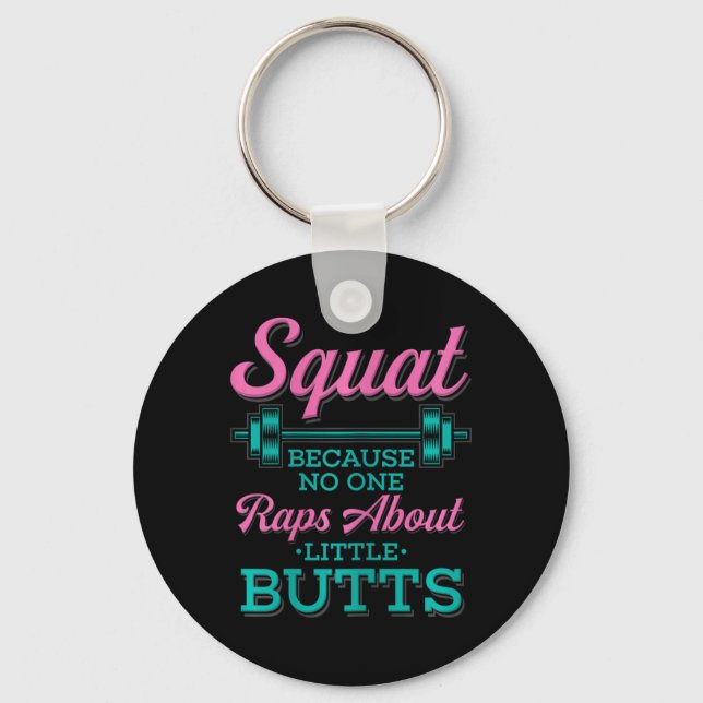 Squat Because Nobody Raps About Little Butts Fitne Keychain (Front)