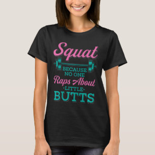 Squat Because Nobody Raps About Little Butts Fitne T-Shirt