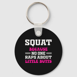 Squat Because Nobody Raps About Little Butts Funny Keychain
