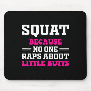 Squat Because Nobody Raps About Little Butts Funny Mouse Pad