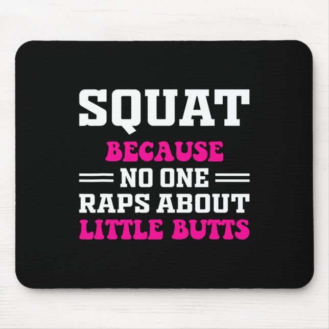 Squat Because Nobody Raps About Little Butts Funny Mouse Pad (Front)