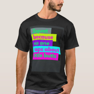 Squat Because Nobody Raps About Little Butts Worko T-Shirt