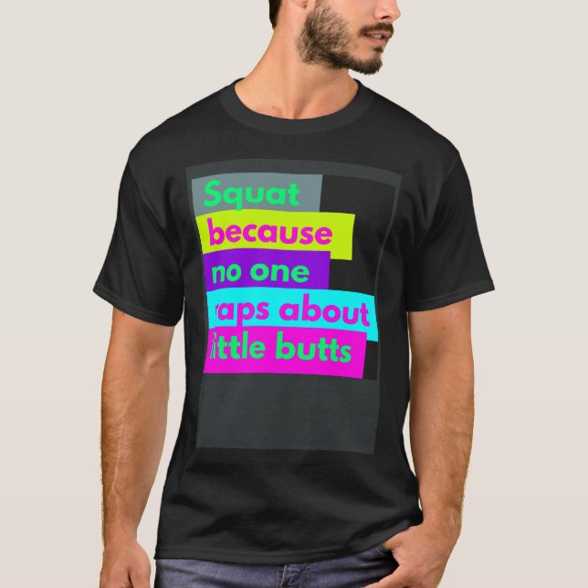 Squat Because Nobody Raps About Little Butts Worko T-Shirt (Front)