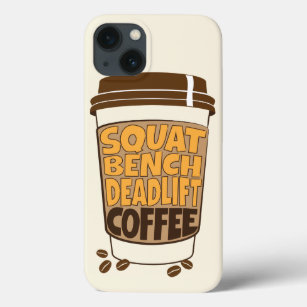 Squat Bench Deadlift and Coffee iPhone 13 Case