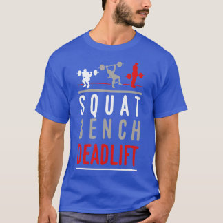Squat Bench Deadlift Gym Weightlifting Fitness T-Shirt