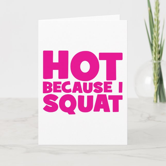 Squat - Hot Because I Squat, Women's Funny Workout Card (Front)