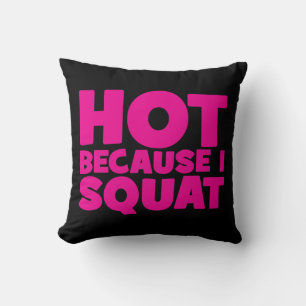 Squat - Hot Because I Squat, Women's Funny Workout Throw Pillow