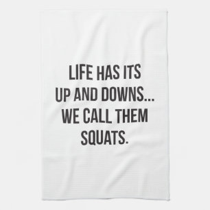 Squat, Life's Up And Downs, Leg Day, Funny Novelty Kitchen Towel
