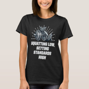 Squat Low Set Standards High Workout Motivational T-Shirt