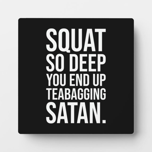 Squat So Deep you End Up Teabagging Satan Plaque (Front)