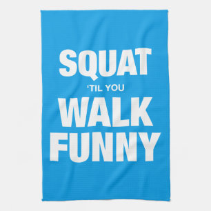 Squat 'Til You Walk Funny Kitchen Towel