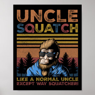 Squatch - Bigfoot Uncle Fathers Day Yeti Sasquatch Poster