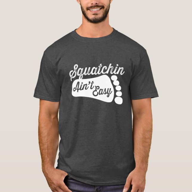 Squatchin Ain't Easy T-shirt (Front)