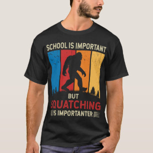 Squatching Is Importanter Funny Sasquatch Bigfoot T-Shirt