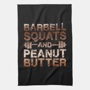 Squats and Peanut Butter - Bodybuliding Motivation Kitchen Towel