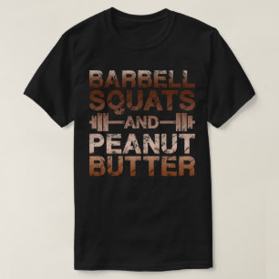 Squats and Peanut Butter - Bodybuliding Motivation T-Shirt