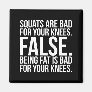 Squats Are Bad For Your Knees? FALSE. Being Fat Is Magnet