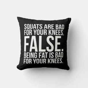 Squats Are Bad For Your Knees? FALSE. Being Fat Is Throw Pillow