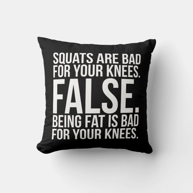 Squats Are Bad For Your Knees? FALSE. Being Fat Is Throw Pillow (Front)