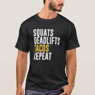 Squats Deadlifts Tacos Repeat T-Shirt