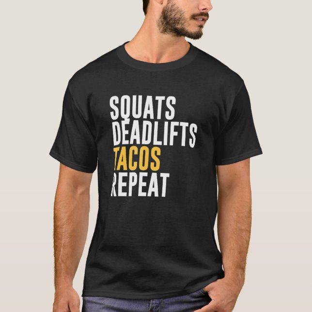 Squats Deadlifts Tacos Repeat T-Shirt (Front)