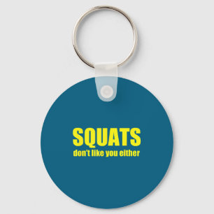 Squats Don't Like You Either Funny Workout Weightl Keychain