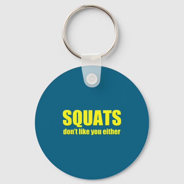 Squats Don't Like You Either Funny Workout Weightl Keychain (Front)