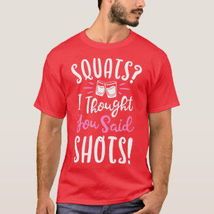 Squats I hought You Said Shots Fitness Gym Workou T-Shirt