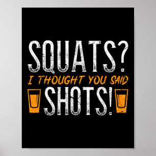 Squats I Thought You Said Shots! Funny Fitness Gym Poster