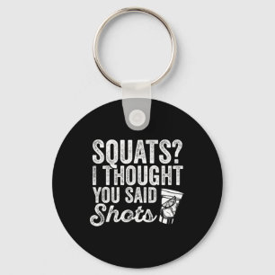 Squats I Thought You Said Shots Funny Gym Drinking Keychain